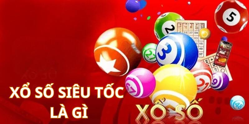 Tìm hiểu loại hình xổ số nhanh siêu tốc